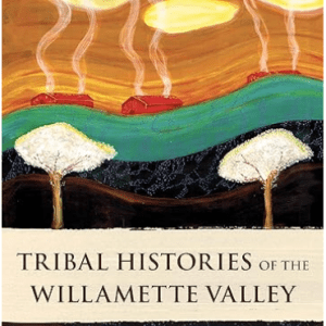 Tribal Histories of The Willamette Valley